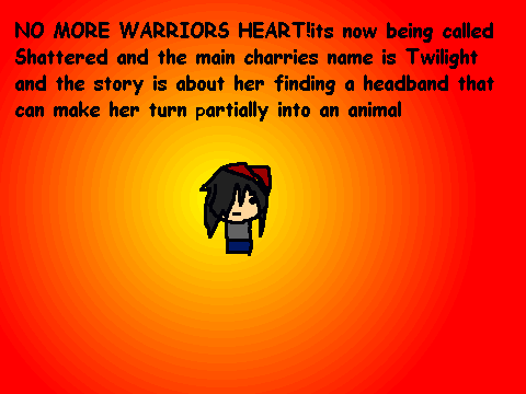 NO MORE WARRIORS HEART!ITS NOW SHATTERED