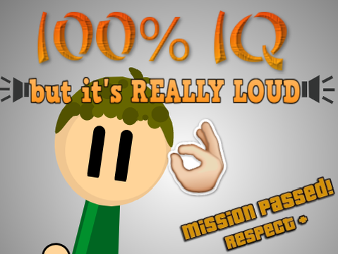 100% IQ remix but it's REALLY LOUD