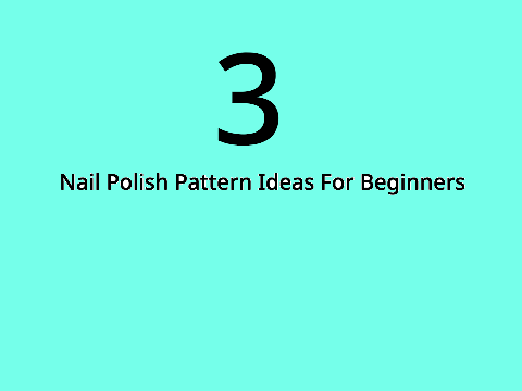 3 Nail Polish Pattern Ideas For Beginners