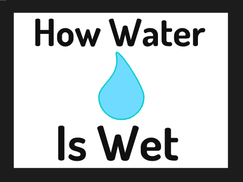 How Water Is Wet