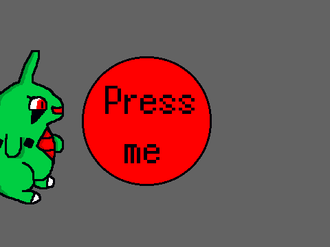 KEEP PRESSING DAT BUTTON!