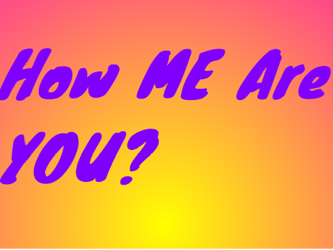 How ME Are You?
