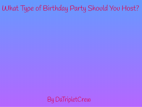 What Type of Birthday Party Should You Host?