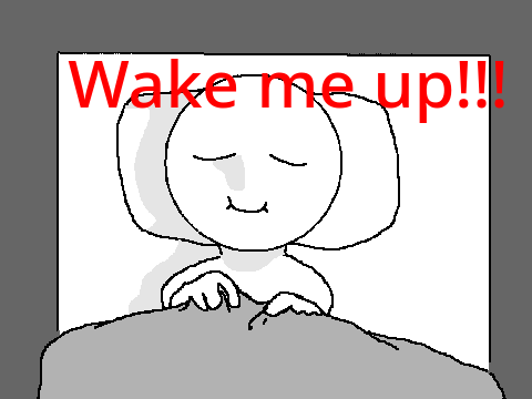 Wake me up!