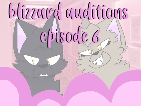 blizzard episode 6  ★  auditions