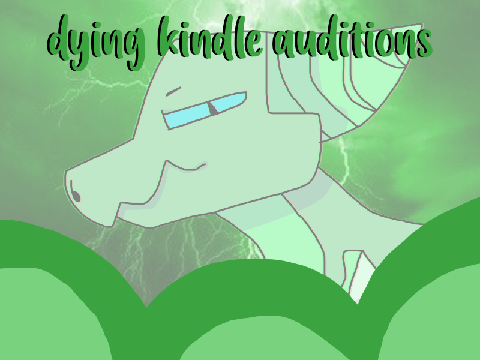 dying kindle ★ auditions