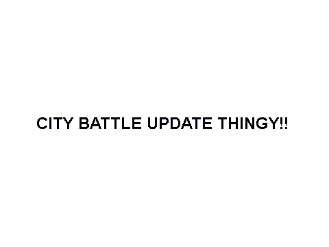 City Battle Rambling Update