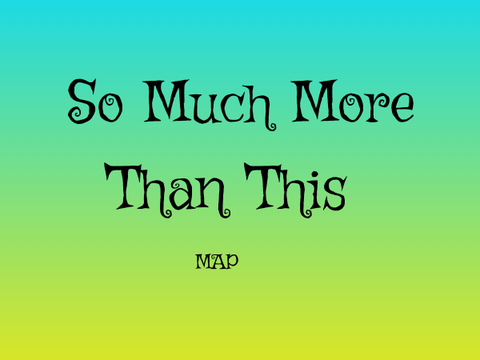 So Much More Than This MAP