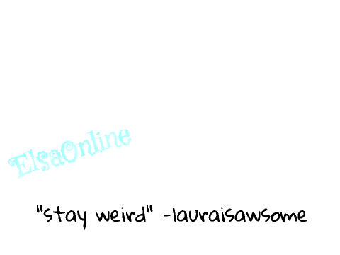 Stay Weird -Laura
