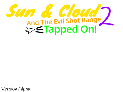 Sun & Cloud, And The Evil Shot Range 2 Tapped On! vA.1