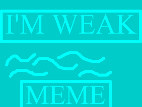I'M WEAK (meme)  remix