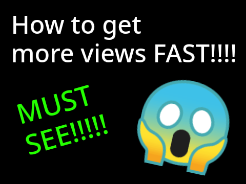 How to get views FAST!!!!! (NOT CLICK BAIT)