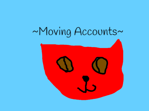 ~Moving Accounts~ 