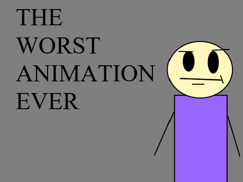 THE WORST ANIMATION EVER