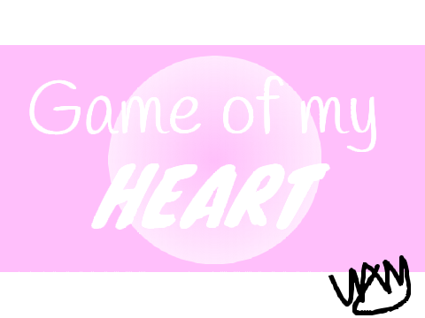 Game of my Heart |meme| (Original..?) READ CREDITS