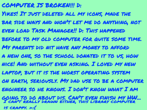 VERY VERY URGENT! COMPUTER BROKE DOWN!!! D: