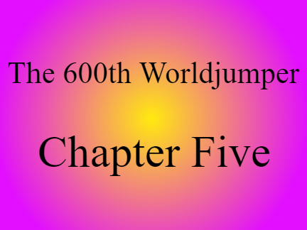 The 600th Worldjumper Chapter Five