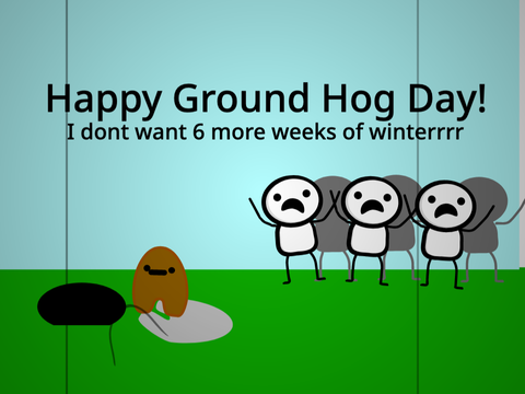 Happy Ground Hog Day...
