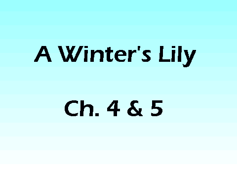 A Winter's Lily- Ch. 4 & 5