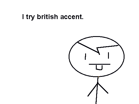 I try a british accent