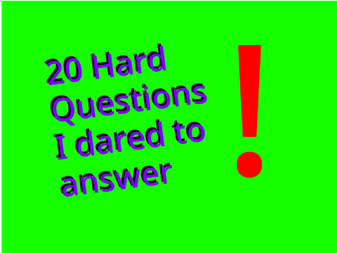 Questions I dared to answer