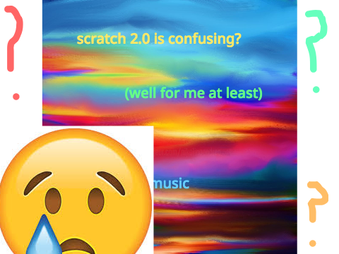 scratch 2.0 is confusing?