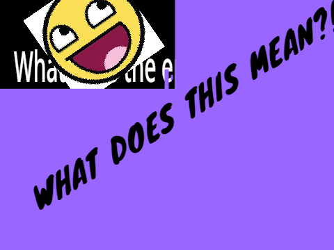 What does the epic face mean?!