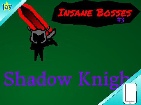 Insane Bosses #3; Shadow Knight (Mobile v)