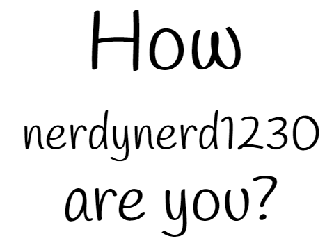 How nerdynerd1230 are you? 
