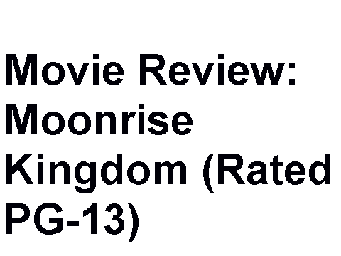 Movie Review Moonrise Kingdom