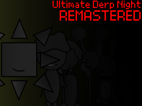 [CANCELED] ULTIMATE DERP NIGHT REMASTERED v.0.6.13