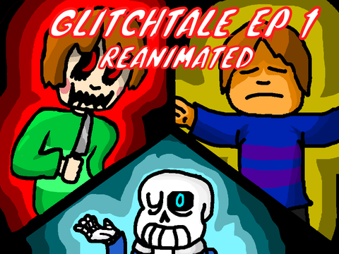 Glitchtale ep 1 reanimated (unfinished)