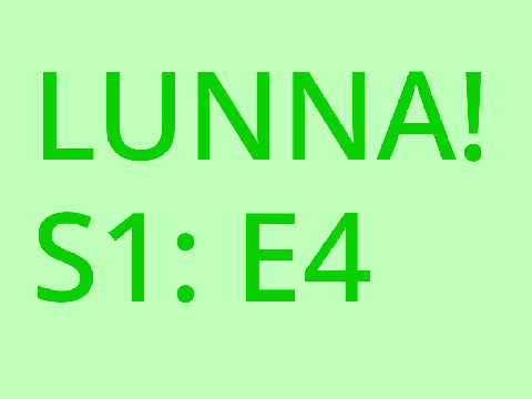 Lunna (Season 1: Episode 4) Lunna is BACK!