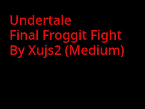 Undertale Final Froggit Fight ( Medium)