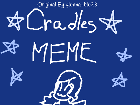 Cradles (original scratch meme by @lunna-blu23)