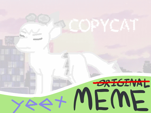 (old) Copycat | mEme