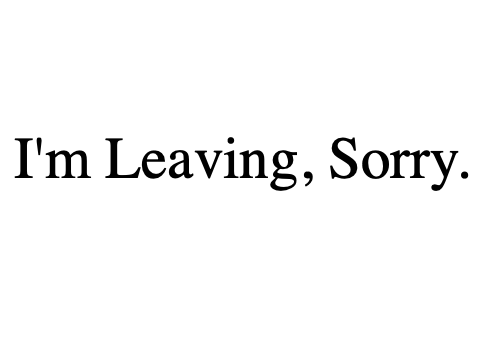 I'm Leaving, Sorry