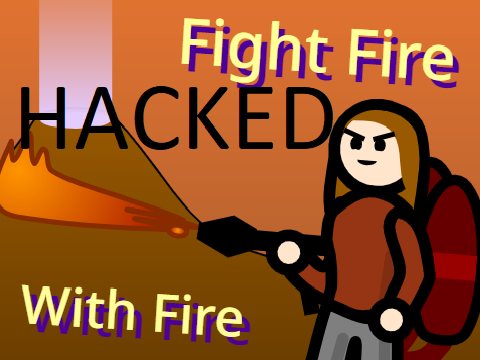 Fight Fire With Fire HACKED!
