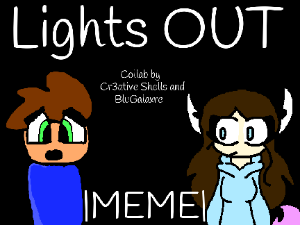 Lights Out |MEME| Collab with BluGalaxre (ORIGINAL)