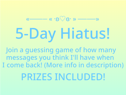 5-Day Hiatus! [Closed]