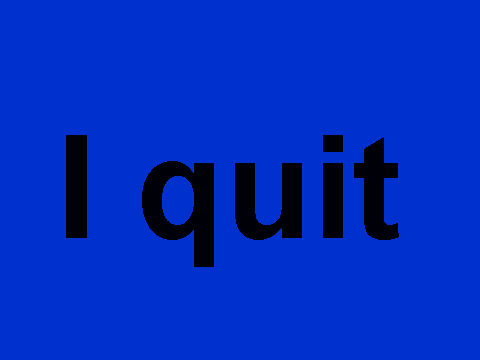I Quit