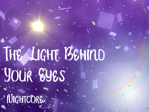 The Light Behind Your Eyes - Nightcore