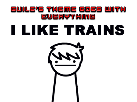 Guile's Theme Goes With Everything - I Like Trains