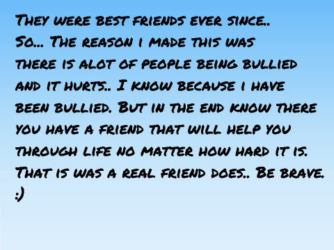Friends help- (fiction bully story) if you are being bullied please stay to the end