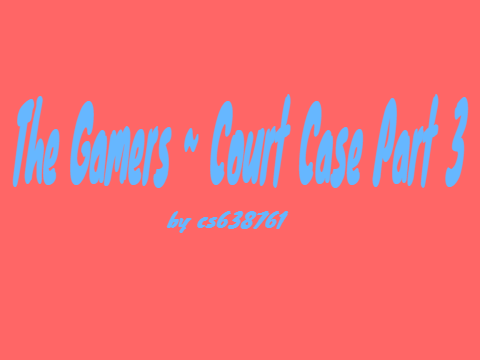 The Gamers ~ Court Case Part 3