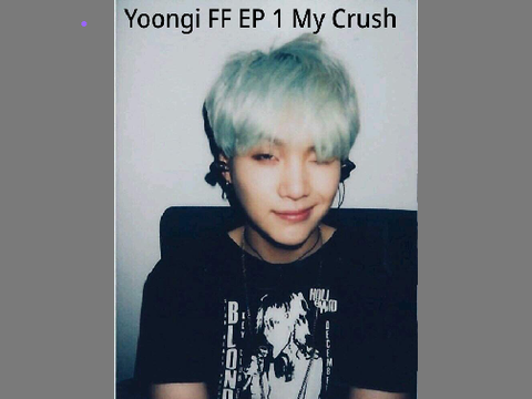 Yoongi FF Ep 1 My Crush