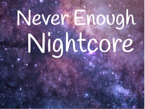 Never Enough-Nightcore