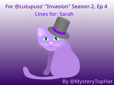 [Sarah] Lines for @cutupuss Invasion S2E4