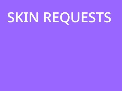 Taking Skin Requests!