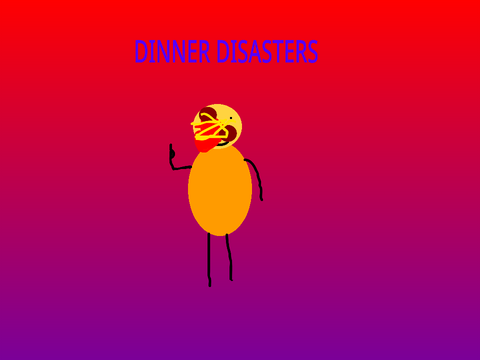 Dinner Disasters (read desc)